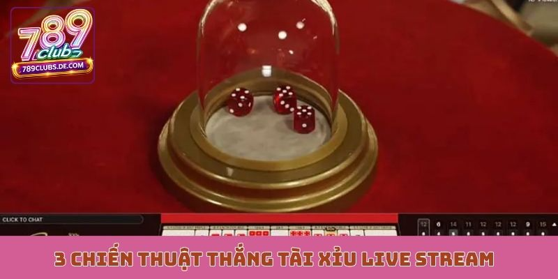 3 chiến thuật thắng rực rỡ cùng tài xỉu live stream
