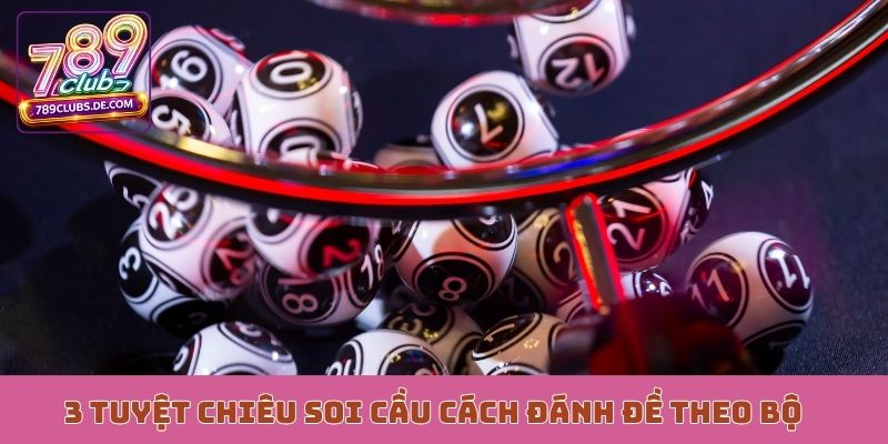 3 tuyệt chiêu soi cầu cách đánh đề theo bộ