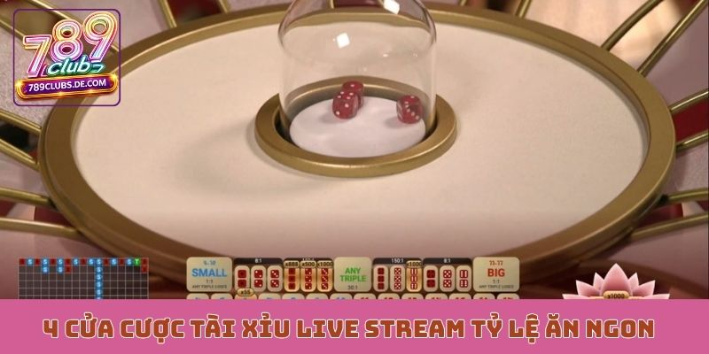 4 cửa cược tài xỉu live stream tỷ lệ ăn ngon