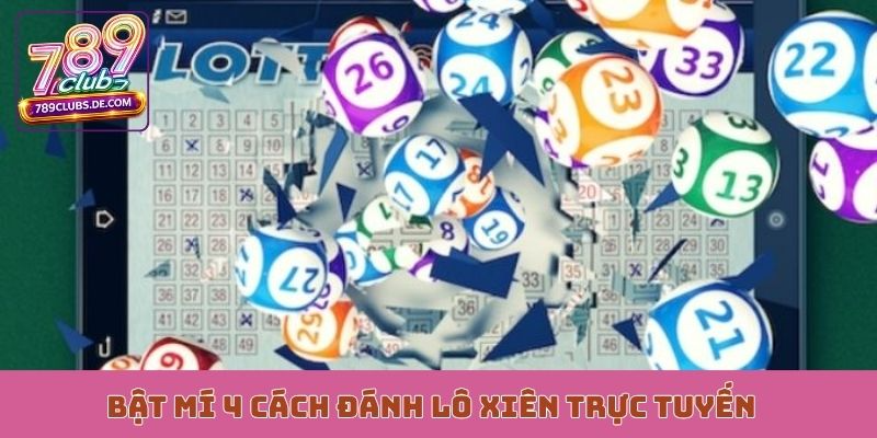 Bật mí 4 cách đánh lô xiên trực tuyến