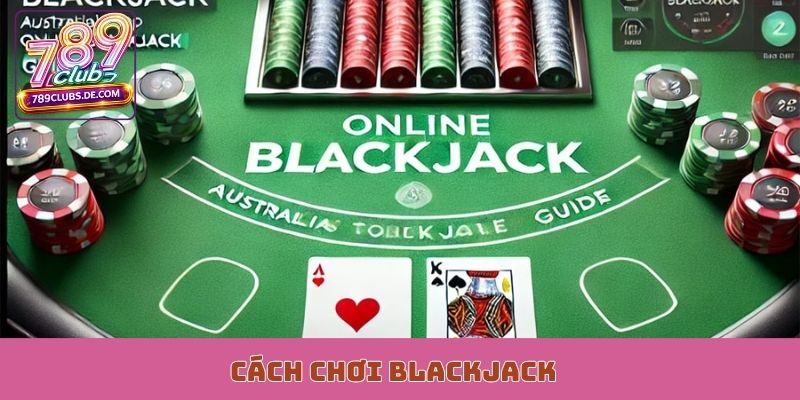 Cách chơi Blackjack
