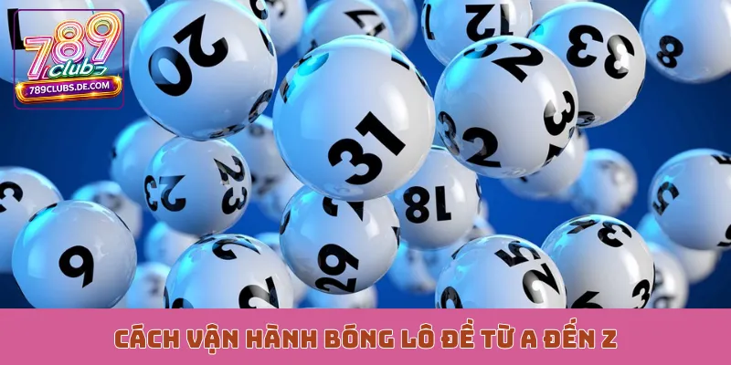 Cách vận hành bóng lô đề từ A đến Z
