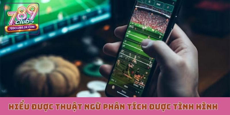 Hiểu được thuật ngữ cá độ bóng đá phân tích được tình hình