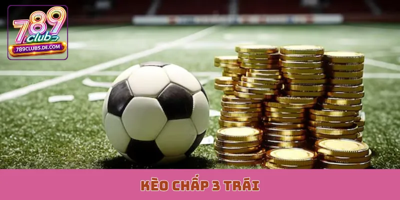 Kèo chấp 3 trái