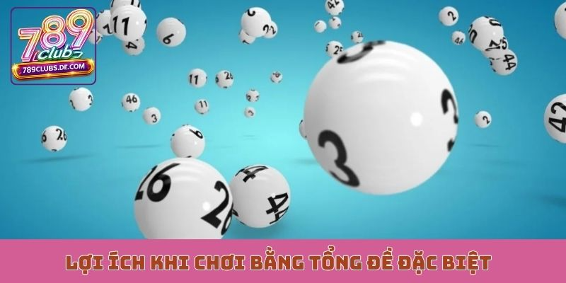Lợi ích khi chơi bằng tổng đề đặc biệt