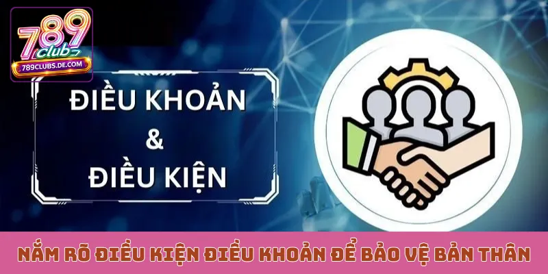 Nắm rõ điều kiện điều khoản để bảo vệ bản thân
