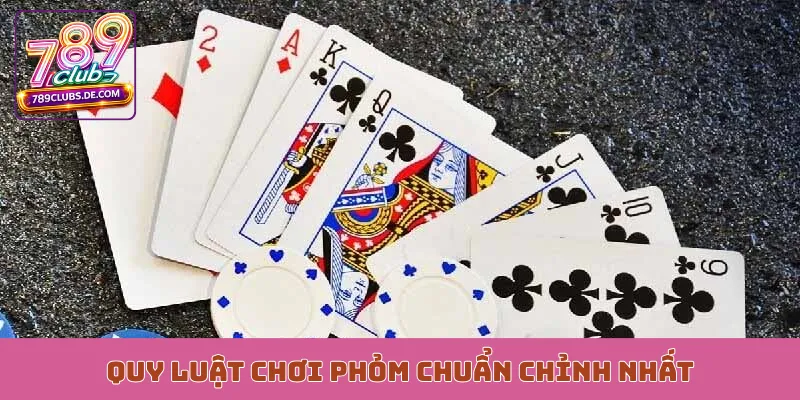 Quy luật chơi phỏm chuẩn chỉnh nhất