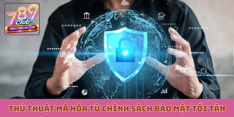 Thủ thuật mã hóa từ chính sách bảo mật tối tân
